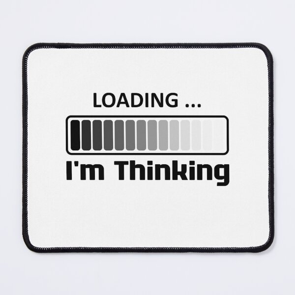 Item preview, I'm Thinking, I Am Thinking, Now Loading, Loading : Funny Meme for Gifts And Souvenir Thing For You Love Ver.4 designed and sold by MokonoKokoro.