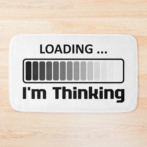 Item preview, I'm Thinking, I Am Thinking, Now Loading, Loading : Funny Meme for Gifts And Souvenir Thing For You Love Ver.4 designed and sold by MokonoKokoro.