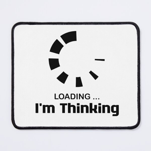 Item preview, I'm Thinking, I Am Thinking, Now Loading, Loading : Funny Meme for Gifts And Souvenir Thing For You Love Ver.5 designed and sold by MokonoKokoro.