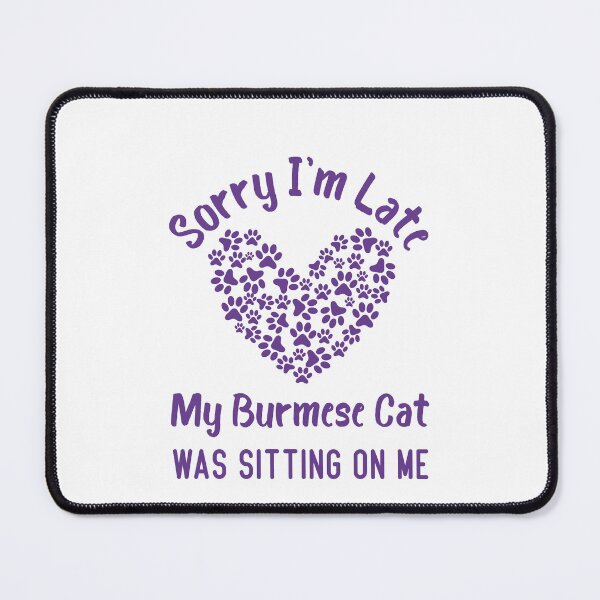 Item preview, Sorry I'm Late My Burmese Cat Was Sitting On Me Funny Cat Quote designed and sold by medbdj.