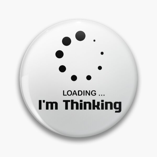 Item preview, I'm Thinking, I Am Thinking, Now Loading, Loading : Funny Meme for Gifts And Souvenir Thing For You Love Ver.6 designed and sold by MokonoKokoro.