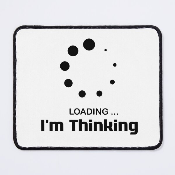 Item preview, I'm Thinking, I Am Thinking, Now Loading, Loading : Funny Meme for Gifts And Souvenir Thing For You Love Ver.6 designed and sold by MokonoKokoro.