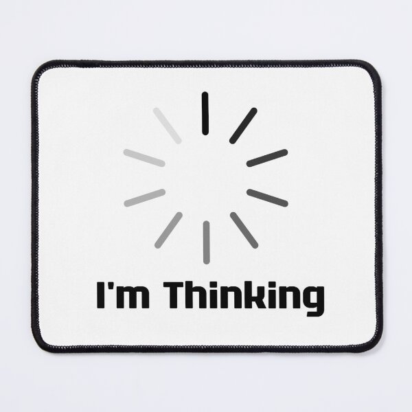 Item preview, I'm Thinking, I Am Thinking, Now Loading, Loading : Funny Meme for Gifts And Souvenir Thing For You Love Ver.7 designed and sold by MokonoKokoro.