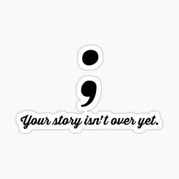 Item preview, Semi-Colon (your Story Isn't Over Yet) designed and sold by Ellen Keeton.