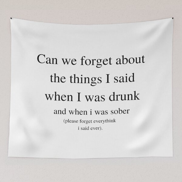 Item preview, Can we forget about the things i said when i was drunk and when i was sober (please forget everythink i said ever). designed and sold by Handrixx.