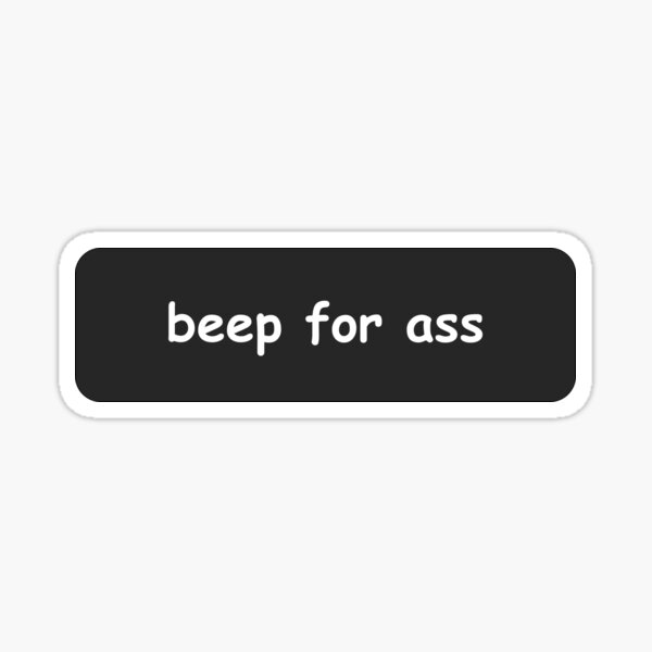 Beep For Ass Sticker For Sale By Sheeshy Redbubble 6275