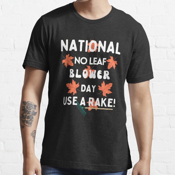 "National No Leaf Blower Day, Use a Rake!" Tshirt for Sale by
