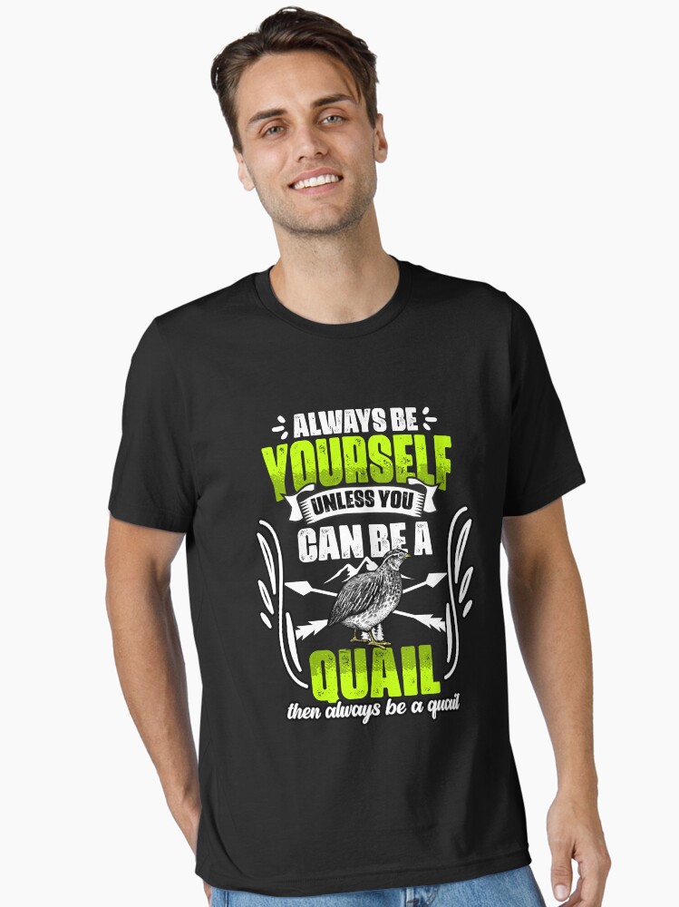 Bobwhite Quail Shirt Always Be Yourself Unless You Can Be A Funny