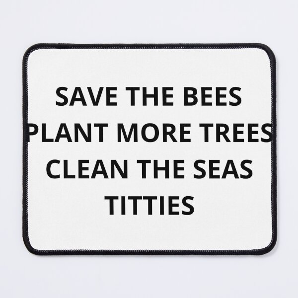 Item preview, SAVE THE BEES PLANT MORE TREES CLEAN THE SEAS TITTIES designed and sold by Best-Shop23.