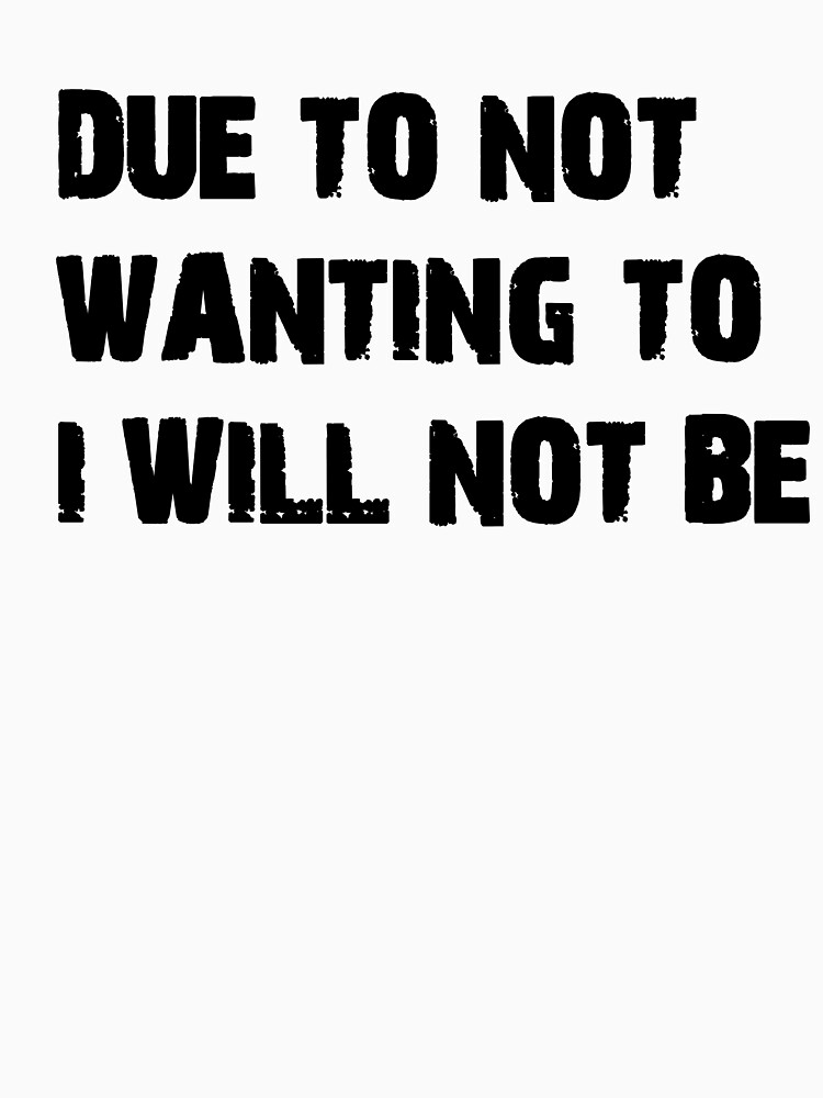 DUE TO NOT WANTING TO I WILL NOT BE by kasabia
