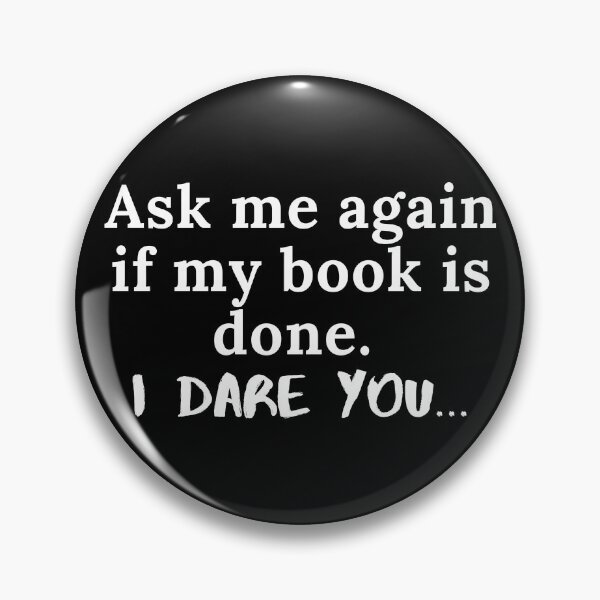 Item preview, Ask Me Again If My Book is Done...I Dare You designed and sold by TheKnightWriter.