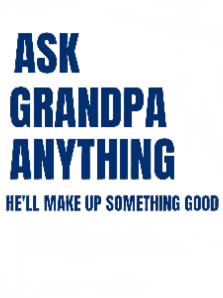 Funny Father's Day Shirt Gift Ask Grandpa Anything Unisex T-Shirt