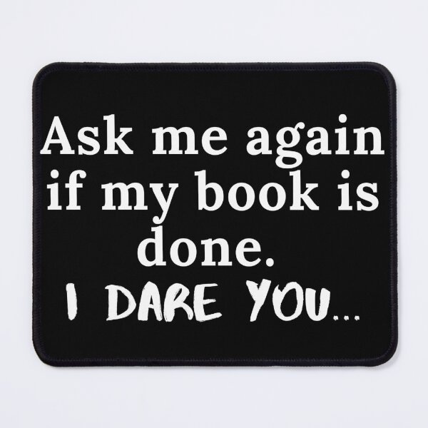 Item preview, Ask Me Again If My Book is Done...I Dare You designed and sold by TheKnightWriter.