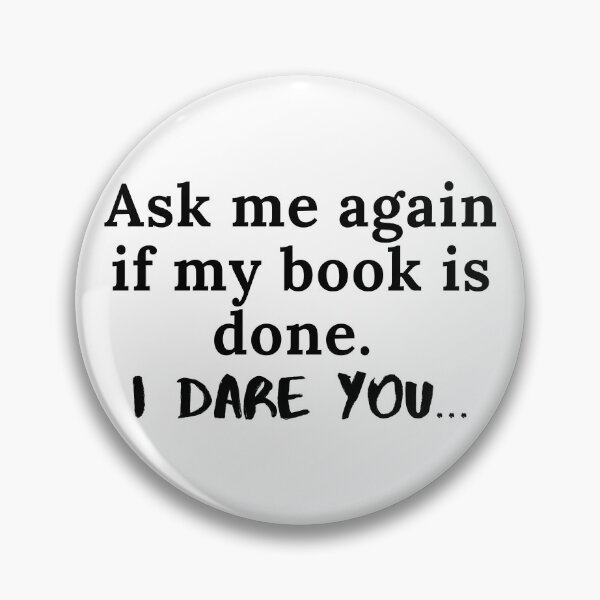 Item preview, Ask Me Again If My Book is Done...I Dare You - Black Text designed and sold by TheKnightWriter.