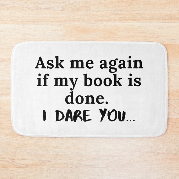 Item preview, Ask Me Again If My Book is Done...I Dare You - Black Text designed and sold by TheKnightWriter.