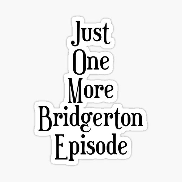 Just one more Bridgerton episode funny Bridgerton lover Quote Netflix Sticker