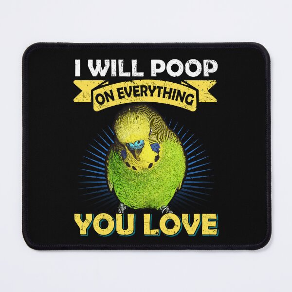 Item preview, I Will Poop On Everything You Love Budgie designed and sold by Alienphysique.
