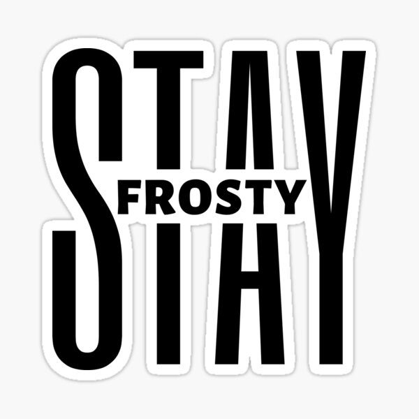 "Stay Frosty Motivational Quote Inspirational Quote" Sticker for