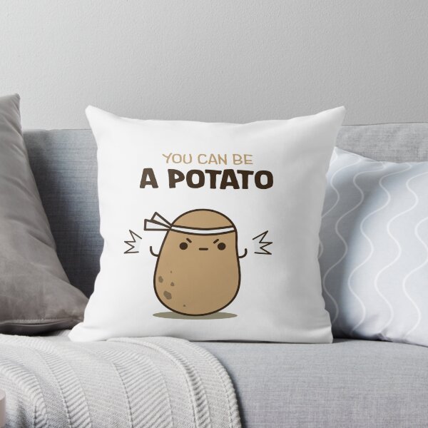 You can be a potato Throw Pillow