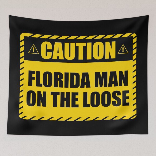 Item preview, Caution! Florida Man on The Loose! designed and sold by JulianoZn97.