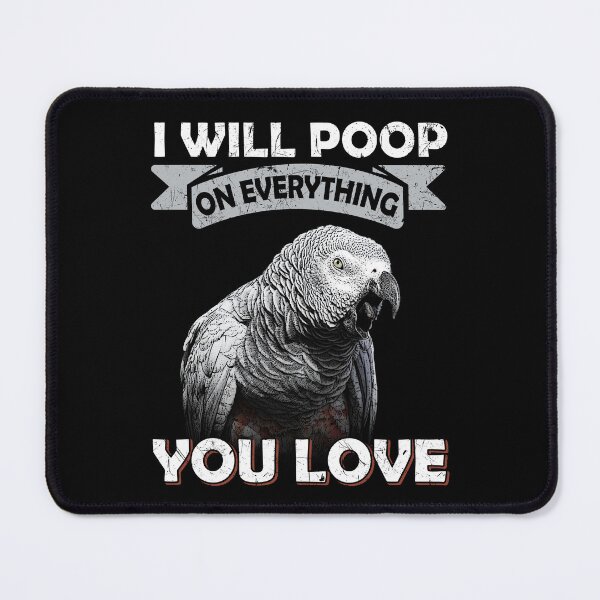 Item preview, I Will Poop On Everything You Love African Congo Grey Parrot designed and sold by Alienphysique.