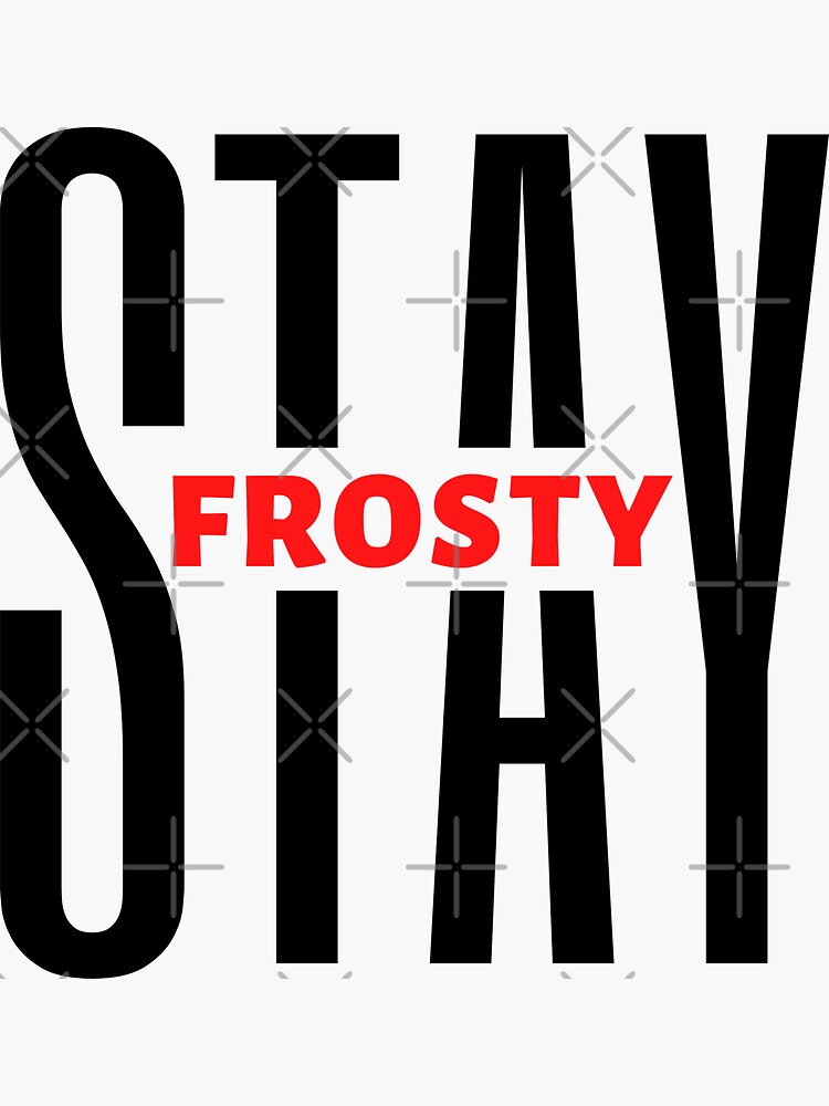 "Stay Frosty Motivational Quote Inspirational Quote" Sticker for
