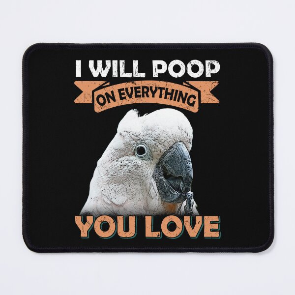 Item preview, I Will Poop On Everything You Love Cockatoo designed and sold by Alienphysique.