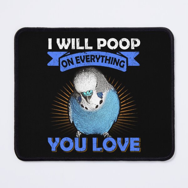 Item preview, I Will Poop On Everything You Love English Budgie designed and sold by Alienphysique.