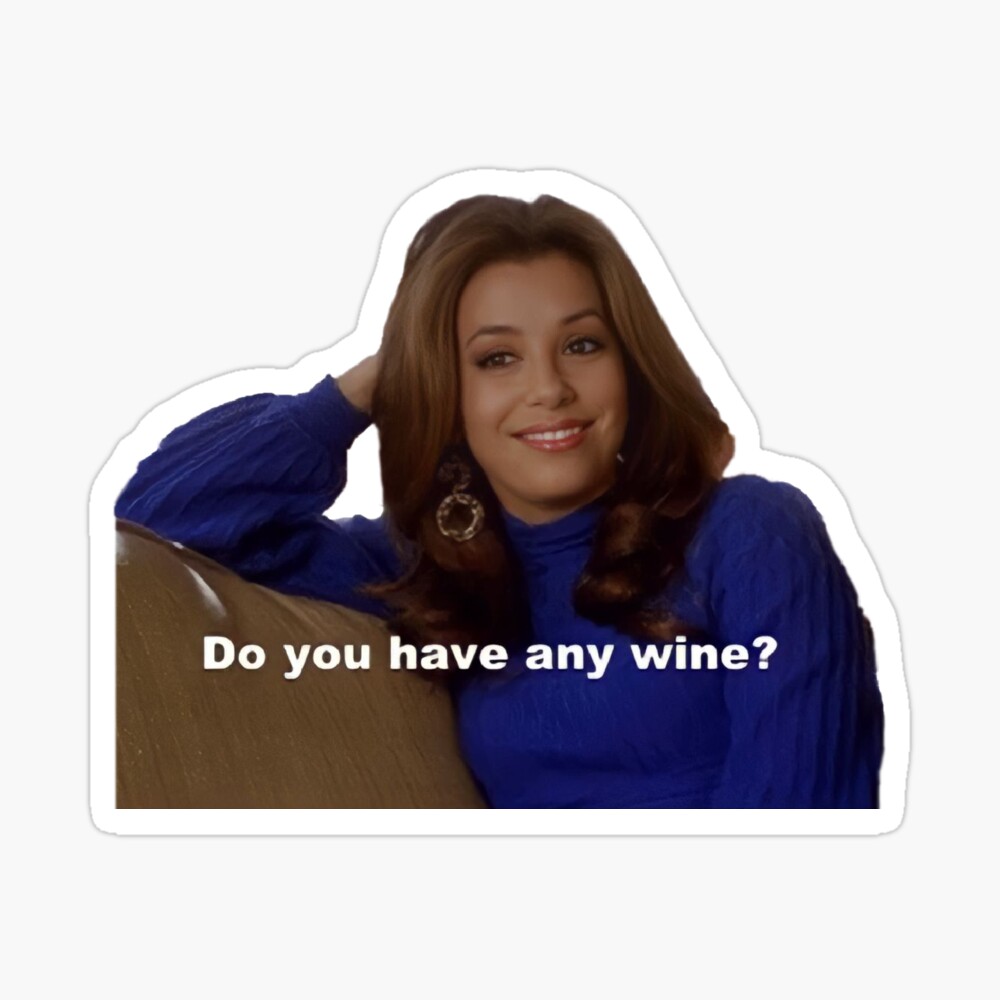 Gabrielle Solis meme “Do you have any wine?”