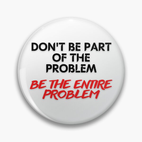 Item preview, DON'T BE PART OF THE PROBLEM BE THE ENTIRE PROBLEM FUNNY SAYING designed and sold by maaitbahajjoub.