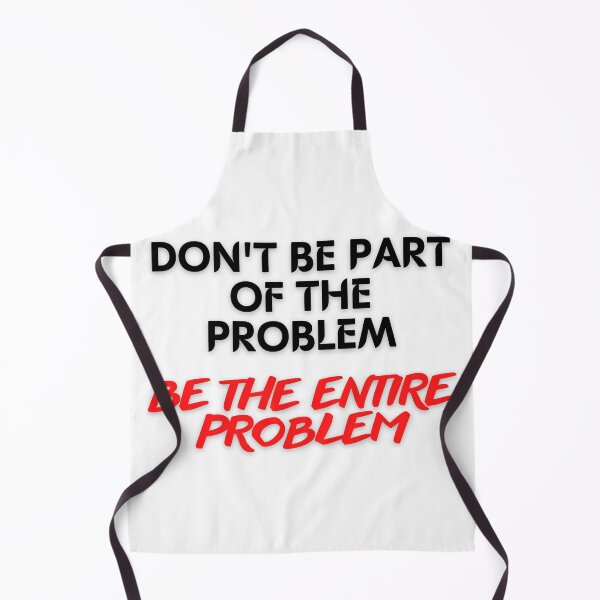 Item preview, DON'T BE PART OF THE PROBLEM BE THE ENTIRE PROBLEM FUNNY SAYING designed and sold by maaitbahajjoub.