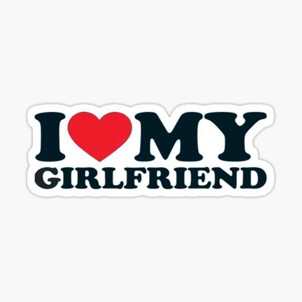 I Love My Girlfriend Sticker For Sale By Chtounshop1 Redbubble