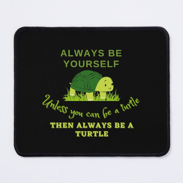 Item preview, Always Be Yourself Unless You Can Be A Turtle Then Always Be A Turtle - Funny Animal Turtle Lover designed and sold by Zyphrost ★★★★★ (✔).
