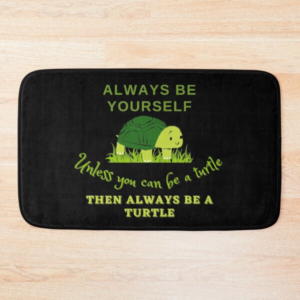 Item preview, Always Be Yourself Unless You Can Be A Turtle Then Always Be A Turtle - Funny Animal Turtle Lover designed and sold by Zyphrost ★★★★★ (✔).