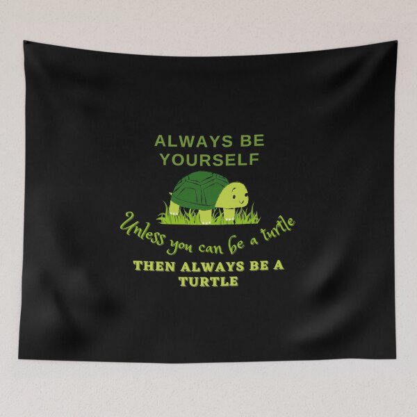 Item preview, Always Be Yourself Unless You Can Be A Turtle Then Always Be A Turtle - Funny Animal Turtle Lover designed and sold by Zyphrost ★★★★★ (✔).