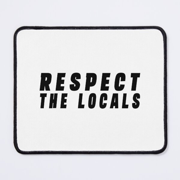 Item preview, Respect The Locals designed and sold by Stixdesigns.