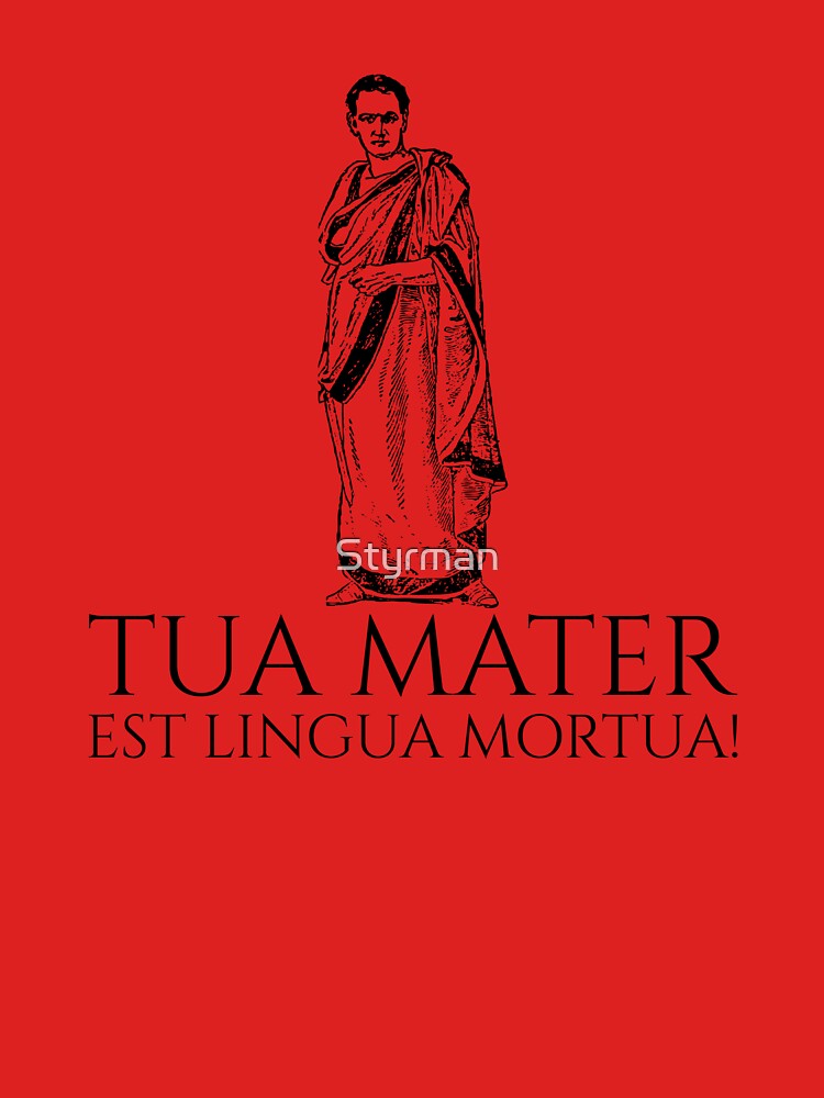 Classical Latin - Tua Mater Est Lingua Mortua - Your Mother Is A Dead  Language - Latin Language - Phone Case