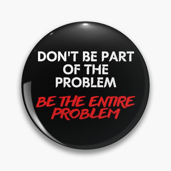 Item preview, Don't Be Part of the Problem Be the Entire Problem Funny Saying designed and sold by maaitbahajjoub.