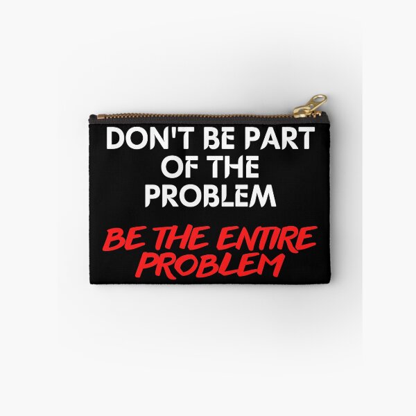 Item preview, Don't Be Part of the Problem Be the Entire Problem Funny Saying designed and sold by maaitbahajjoub.