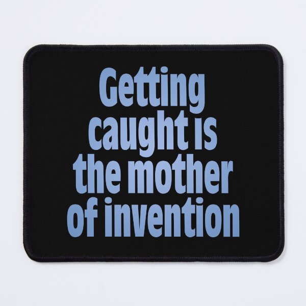 Item preview, Getting caught is the mother of invention v.1 designed and sold by x1brett.