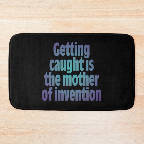Item preview, Getting caught is the mother of invention v.2 designed and sold by x1brett.