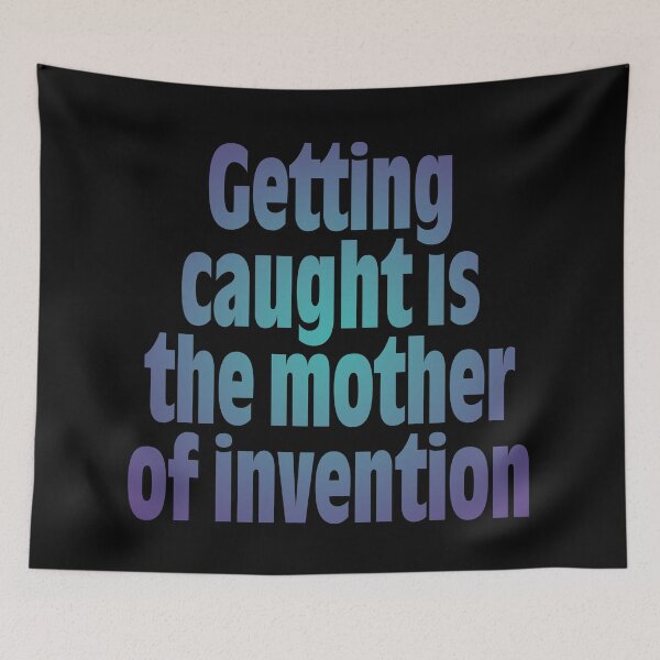 Item preview, Getting caught is the mother of invention v.2 designed and sold by x1brett.