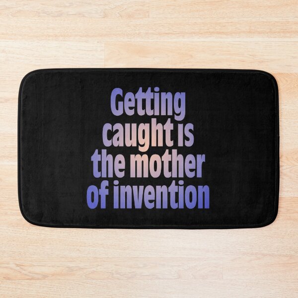 Item preview, Getting caught is the mother of invention v.3 designed and sold by x1brett.