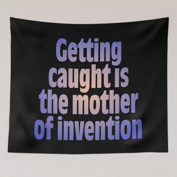 Item preview, Getting caught is the mother of invention v.3 designed and sold by x1brett.
