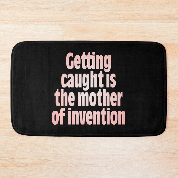 Item preview, Getting caught is the mother of invention v.4 designed and sold by x1brett.