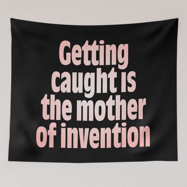 Item preview, Getting caught is the mother of invention v.4 designed and sold by x1brett.