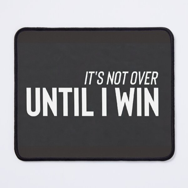 Item preview, It's not over until I win designed and sold by Romiche22.