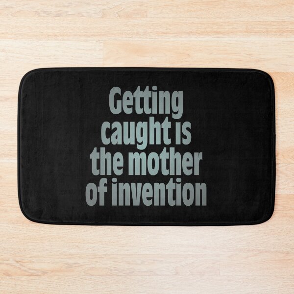 Item preview, Getting caught is the mother of invention v.6 designed and sold by x1brett.