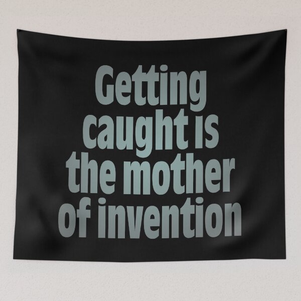 Item preview, Getting caught is the mother of invention v.6 designed and sold by x1brett.