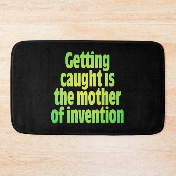 Item preview, Getting caught is the mother of invention v.7 designed and sold by x1brett.